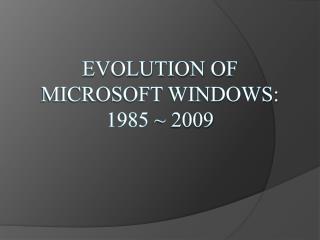 Evolution of Microsoft Windows: 1985 ~ 2009