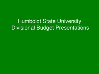 Humboldt State University Divisional Budget Presentations