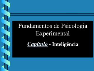 Fundamentos de Psicologia Experimental Capítulo - Inteligência