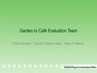 Garden to Café Evaluation Team