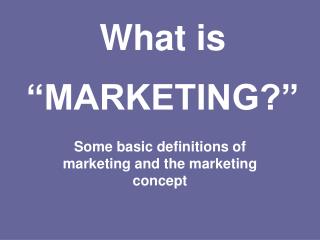 What is “MARKETING?”