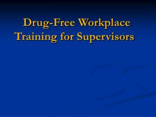 Drug-Free Workplace Training for Supervisors
