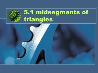 5.1 midsegments of triangles