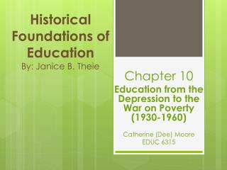 Historical Foundations of Education By: Janice B. Theie