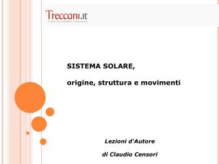 SISTEMA SOLARE, origine, struttura e movimenti Lezioni d'Autore di Claudio Censori