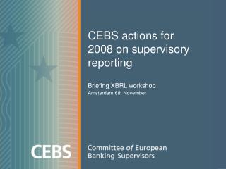 CEBS actions for 2008 on supervisory reporting