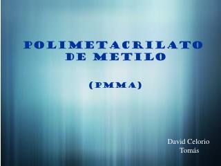 POLIMETACRILATO DE METILO (PMMA)