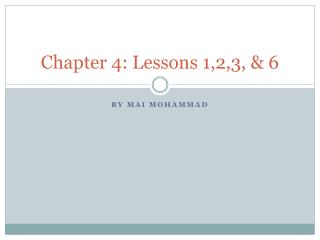 Chapter 4: Lessons 1,2,3, &amp; 6