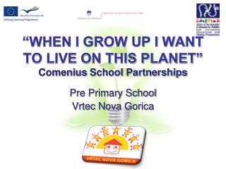 “WHEN I GROW UP I WANT TO LIVE ON THIS PLANET” Comenius School Partnerships