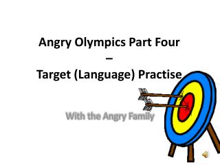 Angry Olympics Part Four – Target (Language) Practise