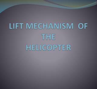 LIFT MECHANISM OF THE HELICOPTER
