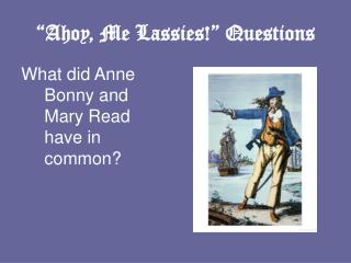 “Ahoy, Me Lassies!” Questions