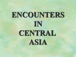 ENCOUNTERS IN CENTRAL ASIA