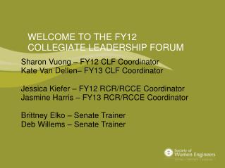 WELCOME TO THE FY12 COLLEGIATE LEADERSHIP FORUM