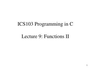 ICS103 Programming in C Lecture 9: Functions II