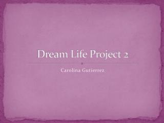Dream Life Project 2