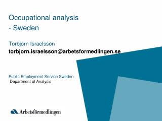 Occupational analysis - Sweden Torbjörn Israelsson torbjorn.israelsson@arbetsformedlingen.se