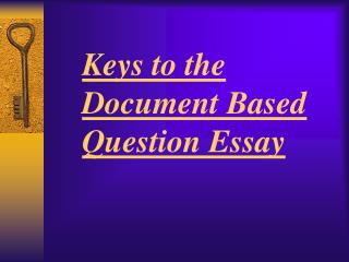 Keys to the Document Based Question Essay