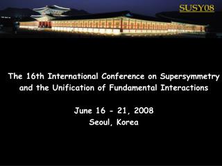 The 16th International Conference on Supersymmetry and the Unification of Fundamental Interactions