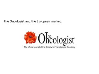 The Oncologist and the European market.