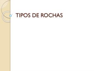 TIPOS DE ROCHAS