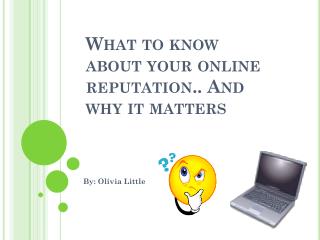What to know about your online reputation.. And why it matters