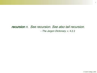 recursion n. See recursion. See also tail recursion. - The Jargon Dictionary, v. 4.2.2