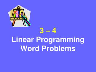 3 – 4 Linear Programming Word Problems