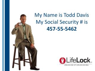 My Name is Todd Davis My Social Security # is 457-55-5462