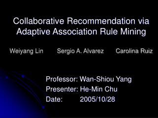 Professor: Wan-Shiou Yang Presenter: He-Min Chu Date: 2005/10/28
