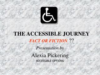 THE ACCESSIBLE JOURNEY FACT OR FICTION ??