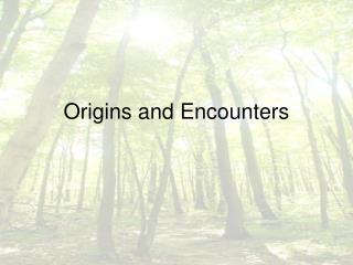 Origins and Encounters