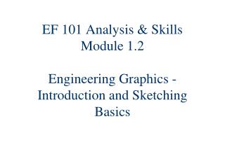 EF 101 Analysis &amp; Skills Module 1.2 Engineering Graphics - Introduction and Sketching Basics