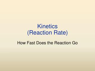 Kinetics (Reaction Rate)