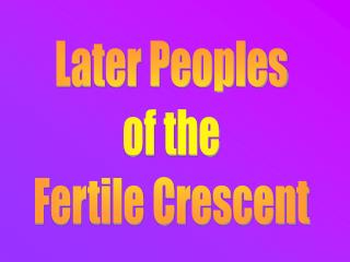 Later Peoples of the Fertile Crescent
