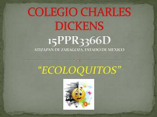COLEGIO CHARLES DICKENS 15PPR3366D ATIZAPAN DE ZARAGOZA, ESTADO DE MEXICO