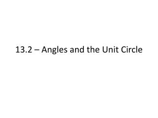 13.2 – Angles and the Unit Circle