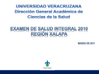 EXAMEN DE SALUD INTEGRAL 2010 REGIÓN XALAPA MARZO de 2011
