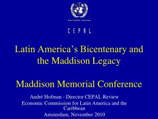 Latin America’s Bicentenary and the Maddison Legacy Maddison Memorial Conference