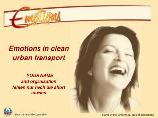 Emotions in clean urban transport YOUR NAME and organisation fehlen nur noch die short movies