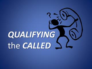 QUALIFYING the CALLED