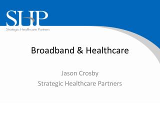 Broadband &amp; Healthcare
