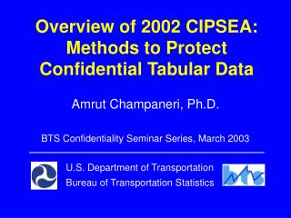 Overview of 2002 CIPSEA: Methods to Protect Confidential Tabular Data