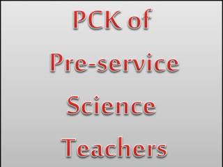 PCK of Pre-service Science Teachers