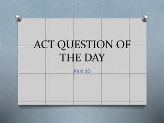 ACT QUESTION OF THE DAY