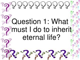 Question 1: What must I do to inherit eternal life?