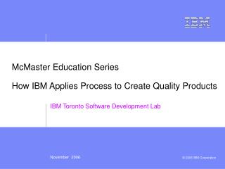 McMaster Education Series How IBM Applies Process to Create Quality Products