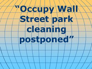 “Occupy Wall Street park cleaning postponed”