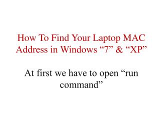 How To Find Your Laptop MAC Address in Windows “7” &amp; “XP” At first we have to open “run command”