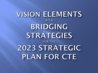 VISION elements with Bridging Strategies for the 2023 Strategic Plan for CTE